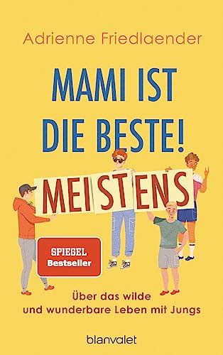 Mami ist die Beste! Meistens: Über das wilde und wunderbare Leben mit Jungs von Blanvalet Verlag